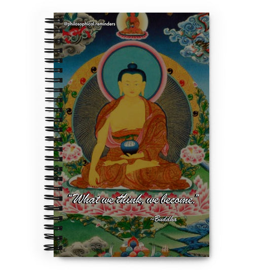 “What we think, we become.” ~Buddha Spiral notebook