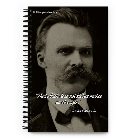 “That which does not kill us makes us stronger.” ~Friedrich Nietzsche Spiral notebook