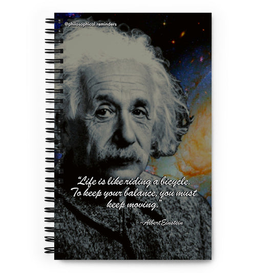 “Life is like riding a bicycle. To keep your balance, you must keep moving.” ~Albert Einstein Spiral notebook